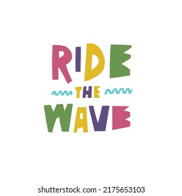 Ride the wave. Colorful hand drawn lettering phrase. Modern typography vector art.