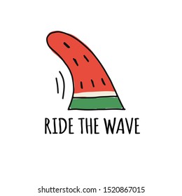 Ride the wave, funny watermelon fin. Vector illustration