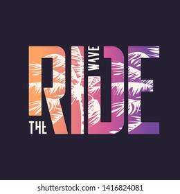 Ride the wave. Graphic t-shirt design, typography, print. Vector illustration.