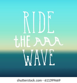 Ride the wave. Hand drawn lettering and ocean background. Vector illustration