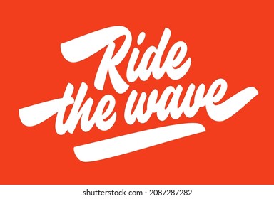 Ride the wave hand lettering design. Surfer t shirt. Surfing apparel concept. Custom tupography surf print. Summer California Miami themed inspirational motivational quote. Beautiful dynamic phrase