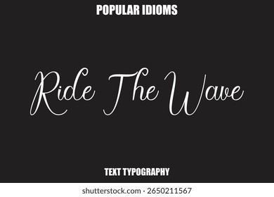 Ride The Wave Stylist Calligrathy text Idioms