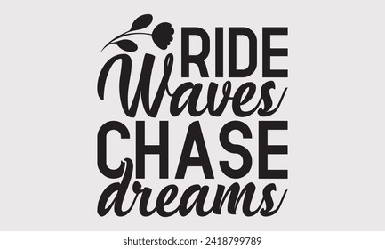 Ride Waves Chase Dreams -Summer Season Surfing Hobbies T-Shirt Designs, Know Your Worth, Sometimes It's Okay To Look Back, Hand Drawn Lettering Typography Quotes Chalk Effect, For Hoodie, Templates.