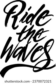 Ride the Waves. Hand drawn lettering surf quotes design. Ride the Wave Brush Style Script. Motivational slogan for print, tshirt, card, poster. Vector Illustration.