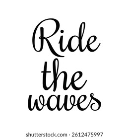 Ride the waves lettering for T-shirt print, banners, badges, postcard, prints, posters and other use on white background.