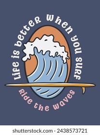 Ride the waves and life is better when you surf vector summer design for t shirt illustration