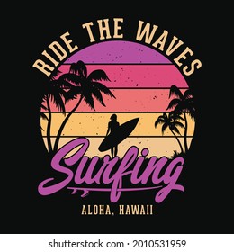 Ride the waves surfing. Aloha, Hawaii - Summer beach t shirt design, vector graphic.