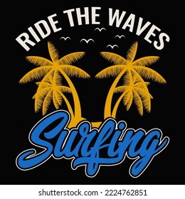 Ride the waves Surfing Vector illustration  perfect for the design of t-shirts, shirts, hoodies, Coffee mug etc.