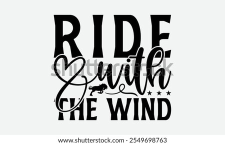 Ride With The Wind - Horses T-Shirt Design, Illustration With Hand-Lettering And Decoration Elements, For Prints On Bags, Posters, Cards.