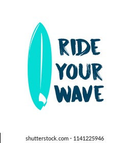 Ride your wave. Lettering white background. Surfing board.