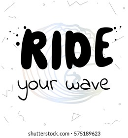 Ride your wave - retro style surf hand drawn vector illustration. Summer holidays and vacation illustration. Surfer and ocean. Fashion print, T-shirt, greeting card and banner design. 