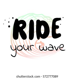 Ride your wave - watercolor surf hand drawn vector illustration. Summer holidays and vacation illustration. Surfer icon and ocean. Fashion print, T-shirt, greeting card and banner design. 