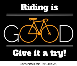 Riding is good give it a try. Cyclist quote design with bicycle icon. 