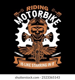 RIDING MOTORBIKE IS LIKE STARRING IN IT. 