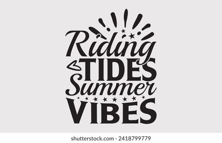 Riding Tides Summer Vibes -Summer Season Surfing Hobbies T-Shirt Designs, Inspirational Calligraphy Decorations, Hand Drawn Lettering Phrase, Calligraphy Vector Illustration, For Poster, Wall.