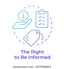 Right to be informed blue gradient concept icon. Access to information about products. Legal customer protection. Round shape line illustration. Abstract idea. Graphic design. Easy to use in booklet