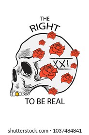 The right to be real slogan design. Slogan with skull illustration print for t-shirt.
