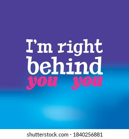I’m right behind you. Illustration with hand-lettering inspiration and motivation quote. Drawing for prints with phrase.
