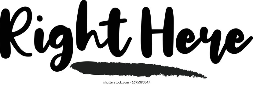 Right Here - inspirational quote, typography art with brush texture. Black vector phase isolated on white 
background. Lettering for posters, cards design, T-Shirts.