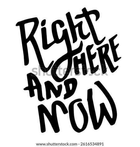 Right Here and Now. Grunge Hand Drawn Modern Brush Motivation Banner.