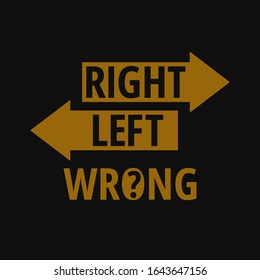 Right Left Wrong. Motivational and inspirational quote.