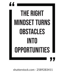 The right mindset turns obstacles into opportunities, inspirational design quote, motivational quotes, typography illustration lettering quotes