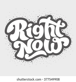 Right now - design element for t-shirt, flyer, banner, poster, postcard. Vector art. Lettering collection.