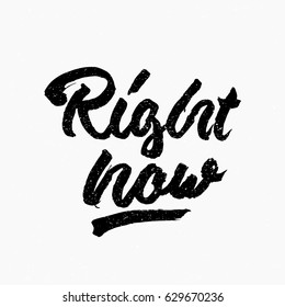 Right now. Ink hand lettering. Modern brush calligraphy. Handwritten phrase. Inspiration graphic design typography element. Cute simple vector sign.