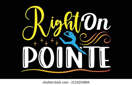 Direkt an der Pointe - Ballet T-Shirt-Design, handgezeichnete Phrase, kalligrafisches T-Shirt-Design, handgeschriebenes Vektorzeichen, SVG, EPS10