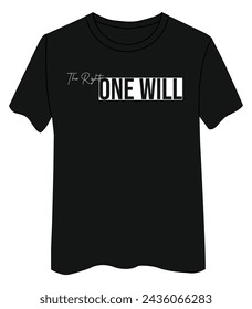 The Right One Will T-Shirt Design