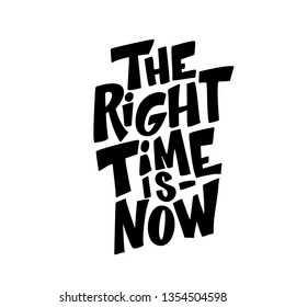 The right time is now hand drawn flat color lettering. Inspirational handwritten slogan. Motivating motto, phrase sketch. Poster design - Vector