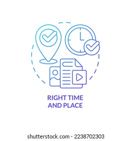 Right time and place blue gradient concept icon. Marketing strategy. Platform. Content tip abstract idea thin line illustration. Isolated outline drawing. Myriad Pro-Bold fonts used