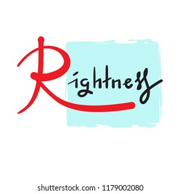 Rightness - simple inspire and motivational quote. Hand drawn beautiful lettering. Print for inspirational poster, t-shirt, bag, cups, card, flyer, sticker, badge. Elegant calligraphy vector sign