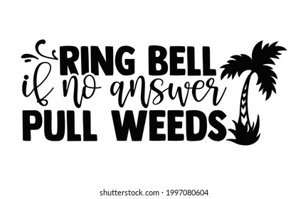 Ring bell if no answer pull weeds- Gardening t shirts design, Hand drawn lettering phrase, Calligraphy t shirt design, Isolated on white background, svg Files for Cutting Cricut and Silhouette, EPS 10 svg