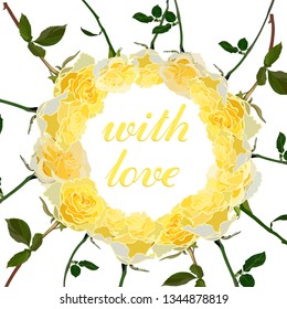 ring of delicate yellow roses on stems with leaves and inscription with love on white background