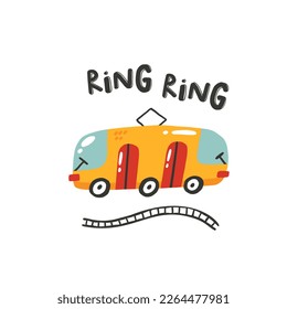 Ring. Hand drawn illustration with tram and lettering. Transport toys. Cute concept for children's print. Illustration for the design postcard, textiles, apparel