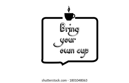ring your own cup. Vector badge with lettering. Illustration for stickers, t shirt, posters