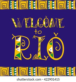 Rio poster. Welcome to Rio. Brazil 2016 - banners and card vector template background. Ethnic and tribal letters print.