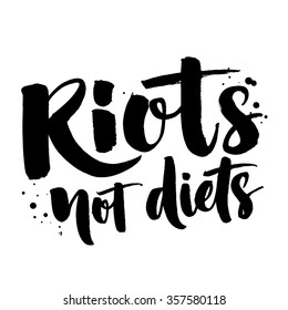 Riots, not diets. Feminism quote, vector phrase for apparel and prints. Body positive saying. Expressive brush calligraphy