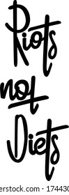 Riots Not Diets isolated text. Feminist slogan. Hand lettering illustration made in doodle style.