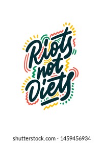 Riots, not diets. Vector phrase for apparel and prints. Body positive saying. 