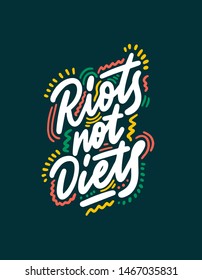 Riots, not diets. Vector phrase for apparel and prints. Body positive saying. 