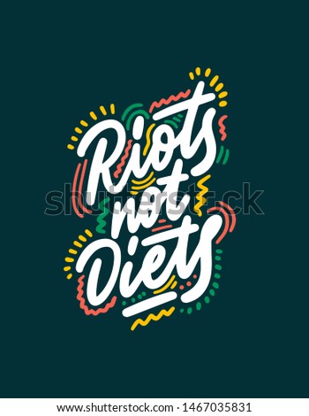 Riots, not diets. Vector phrase for apparel and prints. Body positive saying. 