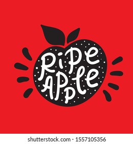 Ripe apple - inspire motivational quote. Hand drawn lettering. Youth slang, idiom. Print for inspirational poster, t-shirt, bag, cups, card, flyer, sticker, badge. Cute and funny vector writing