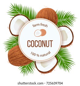 Ripe coconuts and palm leaves around circle badge with text farm fresh 100 percent natural. Concept for logo, tag, banner, advertising, prints, label, poster, perfumery, cosmetics, drinks, health care