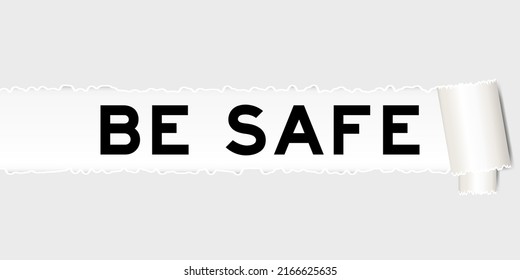 Ripped gray paper background that have word be safe under torn part