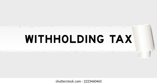 Ripped gray paper background that have word withholding tax under torn part