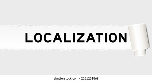 Ripped gray paper background that have word localization under torn part