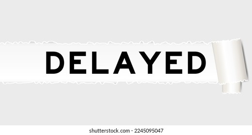 Ripped gray paper background that have word delayed under torn part