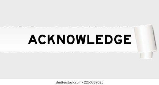 Ripped gray paper background that have word acknowledge under torn part
